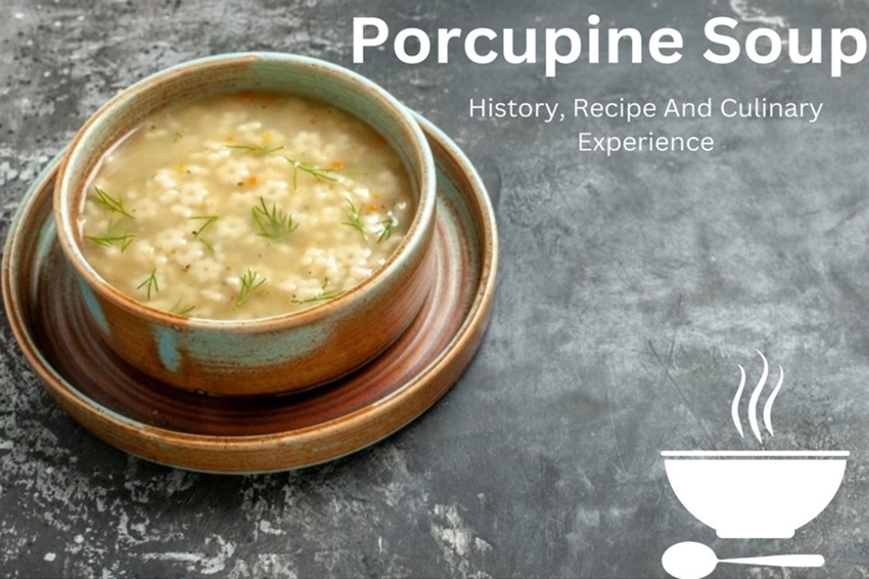 Exploring Porcupine Soup: History, Recipe, & Culinary Experience