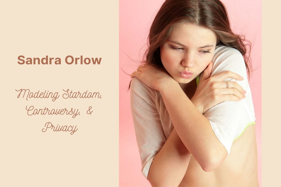 Sandra Orlow: A Journey Of Modeling Stardom, Controversy, & Privacy